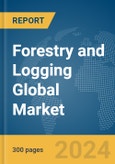 Forestry and Logging Global Market Report 2024- Product Image