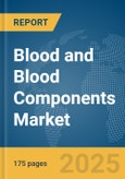 Blood and Blood Components Market Report 2025- Product Image