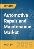 Automotive Repair and Maintenance Market Report 2025- Product Image