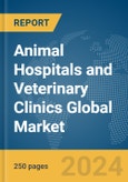 Animal Hospitals and Veterinary Clinics Global Market Report 2024- Product Image