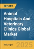 Animal Hospitals and Veterinary Clinics Global Market Report 2024- Product Image