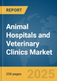 Animal Hospitals and Veterinary Clinics Market Report 2025- Product Image