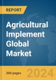 Agricultural Implement Global Market Report 2024- Product Image