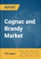 Cognac and Brandy Market Report 2025 - Product Image