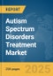 Autism Spectrum Disorders Treatment Market Report 2025 - Product Image