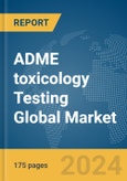 ADME toxicology Testing Global Market Report 2024- Product Image