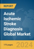 Acute Ischemic Stroke Diagnosis Global Market Report 2024- Product Image