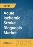 Acute Ischemic Stroke Diagnosis Market Report 2025- Product Image