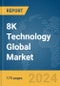 8K Technology Global Market Report 2024 - Product Image