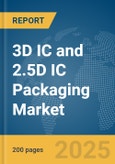 3D IC and 2.5D IC Packaging Market Report 2025- Product Image