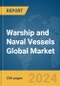 Warship and Naval Vessels Global Market Report 2024 - Product Image