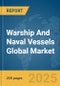 Warship And Naval Vessels Global Market Report 2025 - Product Thumbnail Image