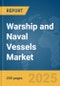 Warship and Naval Vessels Market Report 2025 - Product Image