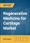 Regenerative Medicine for Cartilage Market Report 2025 - Product Image