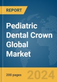 Pediatric Dental Crown Global Market Report 2024- Product Image