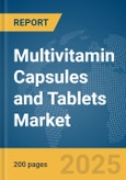 Multivitamin Capsules and Tablets Market Report 2025- Product Image