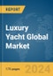 Luxury Yacht Global Market Report 2024 - Product Image