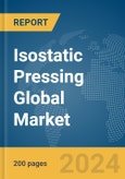 Isostatic Pressing Global Market Report 2024- Product Image
