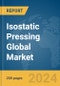 Isostatic Pressing Global Market Report 2024 - Product Thumbnail Image