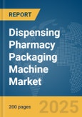 Dispensing Pharmacy Packaging Machine Market Report 2025- Product Image