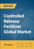 Controlled Release Fertilizer Global Market Report 2025- Product Image