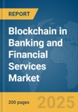 Blockchain in Banking and Financial Services Market Report 2025- Product Image