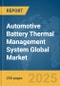 Automotive Battery Thermal Management System Global Market Report 2024 - Product Image