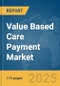 Value Based Care Payment Market Report 2025 - Product Thumbnail Image