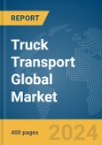 Truck Transport Global Market Report 2024- Product Image