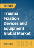 Trauma Fixation Devices and Equipment Global Market Report 2024- Product Image