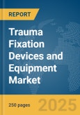 Trauma Fixation Devices and Equipment Market Report 2025- Product Image
