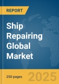 Ship Repairing Global Market Report 2025- Product Image