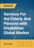 Services For the Elderly And Persons with Disabilities Global Market Report 2025- Product Image