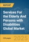 Services For the Elderly And Persons with Disabilities Global Market Report 2025 - Product Thumbnail Image
