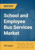 School and Employee Bus Services Market Report 2025- Product Image
