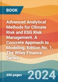 Advanced Analytical Methods for Climate Risk and ESG Risk Management. A Concrete Approach to Modeling. Edition No. 1. The Wiley Finance Series- Product Image