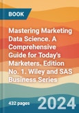 Mastering Marketing Data Science. A Comprehensive Guide for Today's Marketers. Edition No. 1. Wiley and SAS Business Series- Product Image