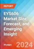 EYS606 Market Size, Forecast, and Emerging Insight - 2032- Product Image