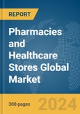 Pharmacies and Healthcare Stores Global Market Report 2024- Product Image