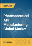 Pharmaceutical API Manufacturing Global Market Report 2024- Product Image