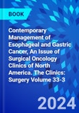 Contemporary Management of Esophageal and Gastric Cancer, An Issue of Surgical Oncology Clinics of North America. The Clinics: Surgery Volume 33-3- Product Image