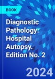 Diagnostic Pathology: Hospital Autopsy. Edition No. 2- Product Image