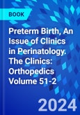 Preterm Birth, An Issue of Clinics in Perinatology. The Clinics: Orthopedics Volume 51-2- Product Image