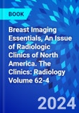 Breast Imaging Essentials, An Issue of Radiologic Clinics of North America. The Clinics: Radiology Volume 62-4- Product Image