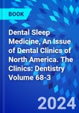 Dental Sleep Medicine, An Issue of Dental Clinics of North America. The Clinics: Dentistry Volume 68-3- Product Image