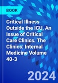 Critical Illness Outside the ICU, An Issue of Critical Care Clinics. The Clinics: Internal Medicine Volume 40-3- Product Image
