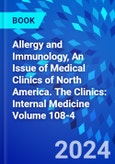 Allergy and Immunology, An Issue of Medical Clinics of North America. The Clinics: Internal Medicine Volume 108-4- Product Image