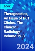 Theragnostics, An Issue of PET Clinics. The Clinics: Radiology Volume 19-3- Product Image
