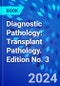 Diagnostic Pathology: Transplant Pathology. Edition No. 3 - Product Thumbnail Image