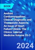 Amiloid Cardiomyopathies: Clinical, Diagnostic and Therapeutic Aspects, An Issue of Heart Failure Clinics. The Clinics: Internal Medicine Volume 20-3- Product Image